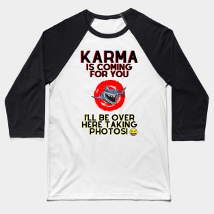 Karma is Coming For You.. Baseball T-Shirt